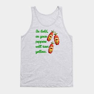 Be Bold, Or Your Peppers Will Turn Yellow! Ai generated Tank Top